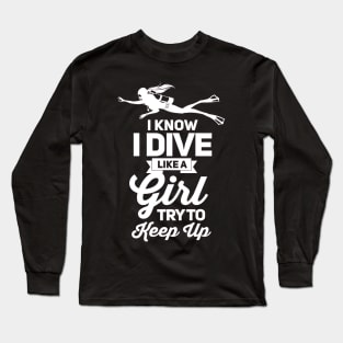 I know i dive like girl scuba dive Long Sleeve T-Shirt